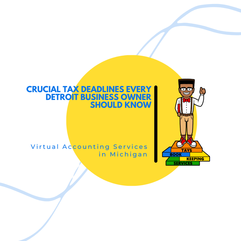 Crucial Tax Deadlines Every Detroit Business Owner Should Know