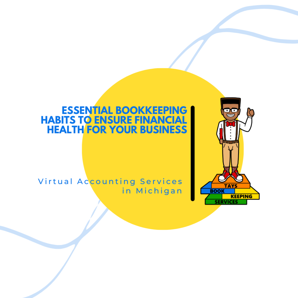 Essential Bookkeeping Habits to Ensure Financial Health for Your Business